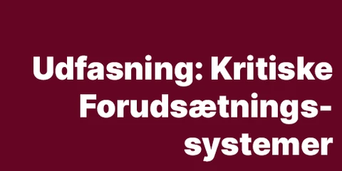 Udfasning: Kritiske Forudsætningssystemer