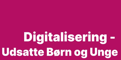 Digitalisering - Udsatte Børn og Unge